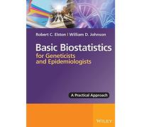 Basic Biostatistics for Geneticists and Epidemiologists: A Practical Approach