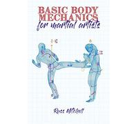 Basic Body Mechanics for Martial Artists (Live Better With the Feldenkrais Method)