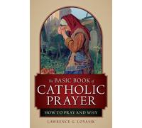 Basic Book of Catholic Prayer: How to Pray & Why
