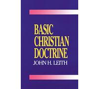 Basic Christian Doctrine: A Summary of Christian Faith: Catholic, Protestant, and Reformed