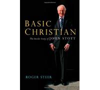 Basic Christian: The Inside Story of John Stott