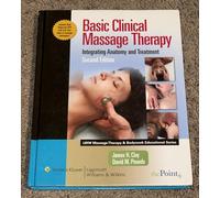 Basic Clinical Massage Therapy: Integrating Anatomy and Treatment (LWW Massage Therapy and Bodywork Educational Series)
