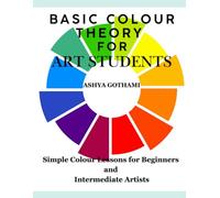 Basic Color Theory for Art Students: Simple Colour Lessons for Beginners and Intermediate Artists