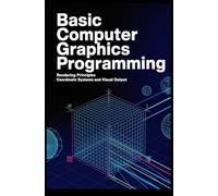 BASIC COMPUTER GRAPHICS PROGRAMMING: rendering principles coordinate systems and visual output