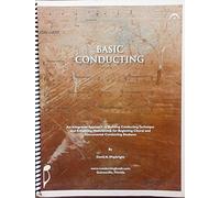 Basic Conducting: An Integrated Approach to Building Conducting Technique and Enhancing Musicianship for Beginning Choral and Instrumental Conducting Students