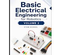 Basic Electrical Engineering for Robotics Volume 2 (Electronics for Robotics: Circuits, Sensors, and Power Systems Explained)