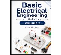 Basic Electrical Engineering for Robotics Volume 2 (Electronics for Robotics: Circuits, Sensors, and Power Systems Explained)