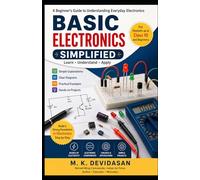 Basic Electronics Simplified: A Beginner’s Guide to Understanding Everyday Electronics: 1 (Devidasan's Technical Guides)
