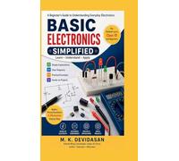 Basic Electronics Simplified: A Beginner’s Guide to Understanding Everyday Electronics