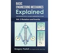 Basic Engineering Mechanics Explained, Volume 3: Rotation and Inertia