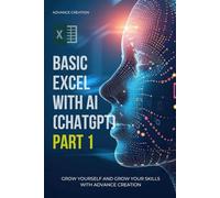 BASIC EXCEL WITH AI (CHAT GPT) PART 1 BY RAJESH: BASIC EXCEL WITH ARTIFICAL INTELLIGENCE PART (ADVANCE CREATION) (EXPERT WITH AI)