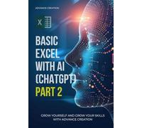 BASIC EXCEL WITH AI (CHAT GPT) PART 2 BY RAJESH: BASIC EXCEL WITH ARTIFICAL INTELLIGENCE PART 2 (ADVANCE CREATION) (EXPERT WITH AI)