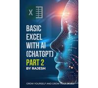 BASIC EXCEL WITH AI (CHAT GPT) PART 2 BY RAJESH: MICROSOFT EXCEL, ARTIFICAL INTELLIGENCE (EXPERT WITH AI)