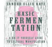 Basic Fermentation: A Do-It-Yourself Guide to Cultural - HardBack NEW Katz, San