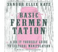 Basic Fermentation: A Do-It-Yourself Guide to Cultural Manipulation (DIY) by San