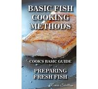 Basic Fish Cooking Methods: A No Frills Guide for Preparing Fresh Fish: Volume 1