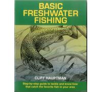 Basic Freshwater Fishing: Step-by-step Guide to Tackle and Know How That Catch the Favorite Fish