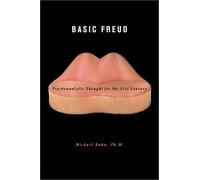 Basic Freud: Psychoanalytic Thought for the Twenty First Century