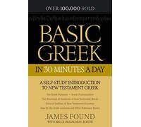 Basic Greek in 30 Minutes a Day: A Self-Study Introduction To New Testament Greek