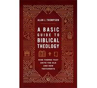 A Basic Guide to Biblical Theology : Nine Themes That Unite the Old and New Testaments