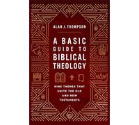 Basic Guide to Biblical Theology, A: Nine Themes That Unite the Old and New Testaments