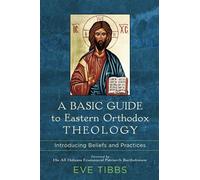 Basic Guide to Eastern Orthodox Theology: Introducing Beliefs and Practices