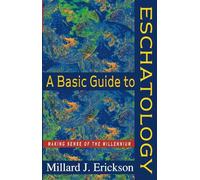 Basic Guide to Eschatology, A: Making Sense of the Millennium
