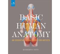 Basic Human Anatomy : An Essential Visual Guide for Artists