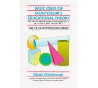 Basic Ideas of Montessori's Educational Theory: Extracts from Maria Montessori's Writings and Teachings (The Clio Montessori Series)