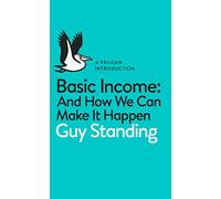 Basic Income: And How We Can Make It Happen (Pelican Books)