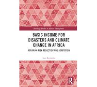 Basic Income for Disasters and Climate Change in Africa: Agrarian Risk Reduction and Adaptation (Routledge Studies in African Development)