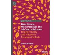 Basic Income, Work Incentives and Job Search Behaviour: Bridging Theory and Practice in European Contexts (Exploring the Basic Income Guarantee)