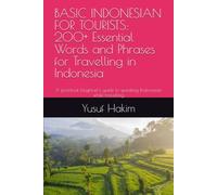 BASIC INDONESIAN FOR TOURISTS: 200+ Essential Words and Phrases for Travelling in Indonesia: A practical beginner's guide to speaking Indonesian while travelling