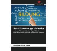 Basic knowledge didactics: Aspects of General Didactics - Digital Didactics - Didactics of Ageing Education - Examination Didactics
