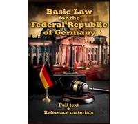 Basic Law for the Federal Republic of Germany (Constitution of Germany - Grundgesetz): Full text + Reference materials
