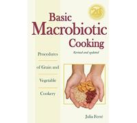 Basic Macrobiotic Cooking, 20th Anniversary Edition: Procedures of Grain and Vegetable Cookery
