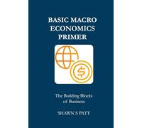 Basic Macroeconomics Primer - The Building Blocks of Business