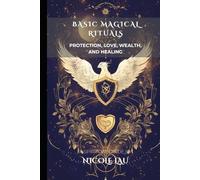 Basic Magical Rituals: Protection, Love, Wealth, and Healing