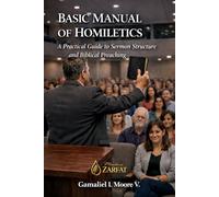 Basic Manual of Homiletics: A Practical Guide to Sermon Structure and Biblical Preaching