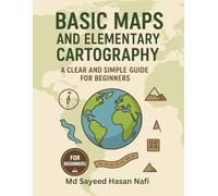 Basic Maps and Elementary Cartography: A Clear and Simple Guide for Beginners