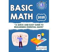 Basic Math: A Quick and Easy Guide to Relearning Essential Math