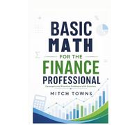 Basic Math for Finance Professionals: Concepts and Practice Problems with Solution (Math is fun)