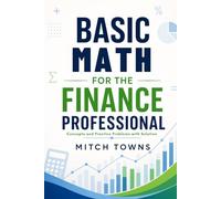 Basic Math for Finance Professionals: Concepts and Practice Problems with Solution (Math is fun)