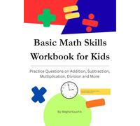 Basic Math Skills Workbook for Kids: Practice Questions on Addition, Subtraction, Multiplication, Division and More