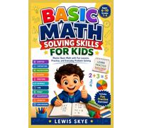 Basic Math Solving Skills For Kids: Master Basic Math with Fun Lessons, Practice, and Everyday Problem Solving