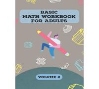 Basic Math Workbook For Adults: 2300 Equations to Practice Basic Math Operations of Addition, Subtraction, Multiplication and Division. (Volume - 2)