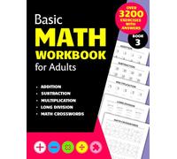 Basic Math Workbook for Adults: Activity book with over 3,200 exercises in addition, subtraction, multiplication and long division, plus math crosswords, with step-by-step refreshers and full answers