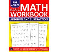 Basic Math Workbook For Adults Addition and Subtraction Exercises With Answers: Addition and Subtraction Workbook For Adults With More Than 1000 ... and Subtraction Math Worksheets For adults