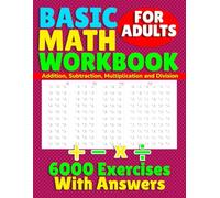 Basic Math Workbook for Adults: Addition, Subtraction, Multiplication and Division
