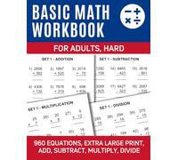 Basic Math Workbook for Adults, Hard: 960 Equations, Extra Large Print, Add, Subtract, Multiply, Divide
